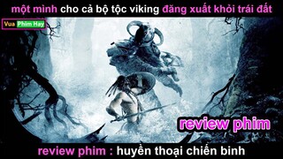 Một mình Cân Cả Bộ Tộc VIKINGG -  review phim Huyền Thoại Chiên Binh