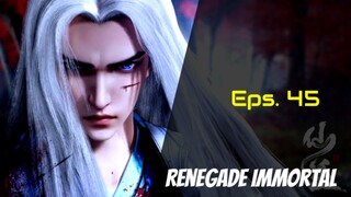 Renegade Immortal Eps 45