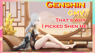 [Genshin,  GMV]That's why I picked Shen He