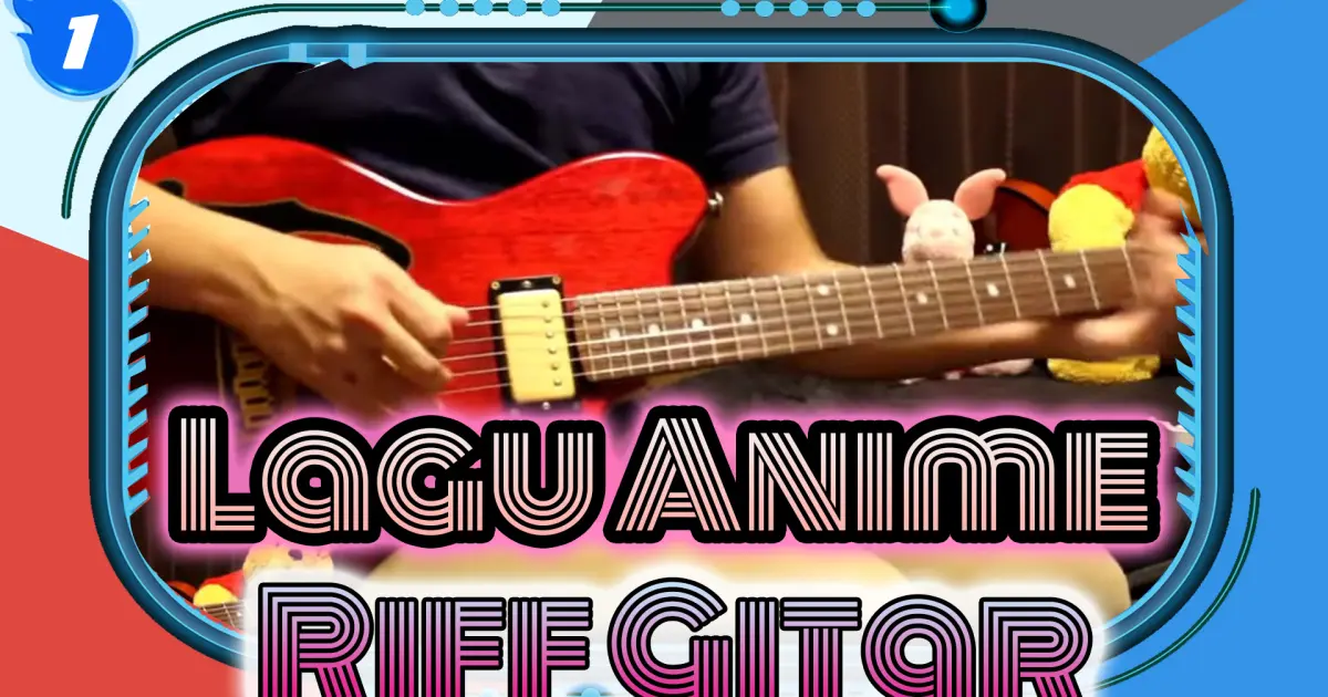 Repost] ACG Guitar! 30 Famous Anime Songs Guitar Riff In Chronological  Order!!_1 - Bilibili