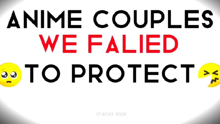 Anime Couples We Failed To Protect 😭