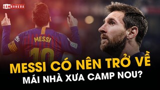 PSG HỖN LOẠN, BARCA THĂNG TIẾN: MESSI CÓ NÊN TRỞ VỀ MÁI NHÀ XƯA?