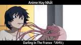 Darling In The Franxx「AMV」Hay Nhất