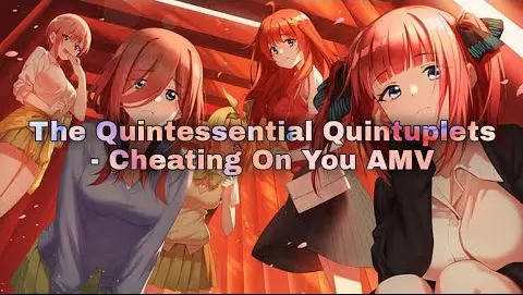 The Quintessential Quintuplets『AMV』 - Cheating On Youᴴᴰ