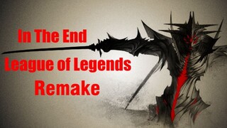 [Hot/Liên Minh Huyền Thoại/Remake] League of Legends: In The End