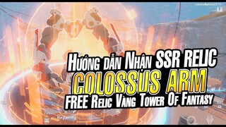 [TOWER OF FANTASY] Hướng Dẫn Nhận Ngay Relic SSR Colossus Arm -  Sở Hữu Relic 5 Sao Cực Kì Mạnh TOF