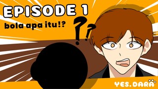 EPISODE 1- Bola apa itu!? |Yes.dara03