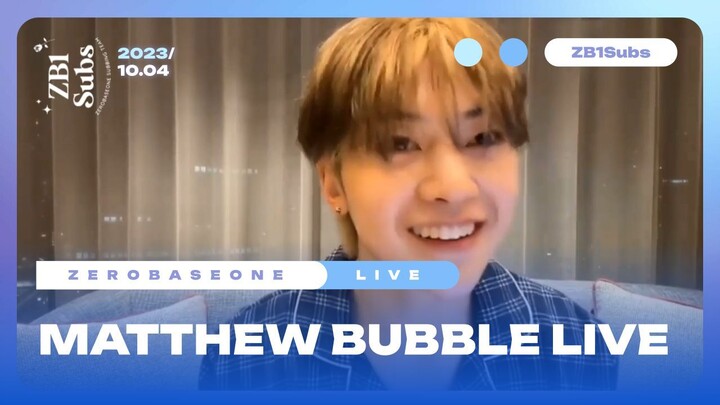[ENG SUB] 231004 Matthew Bubble Live