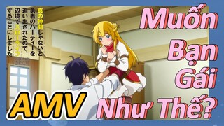 AMV | Muốn Bạn Gái Như Thế?