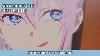 SHIKIMORI AMV I`M GOOD