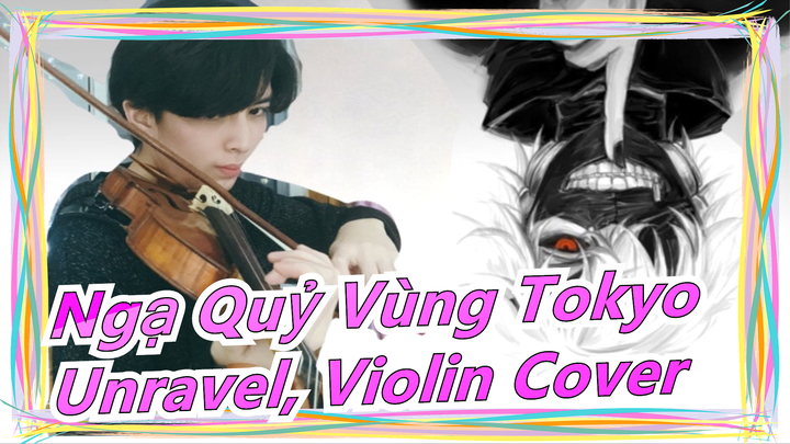 [Ngạ Quỷ Vùng Tokyo] Nhạc chủ đề 'Unravel' - Bản cover violin