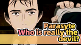 Parasyte|Izumi shinichi：Who is really the devil?