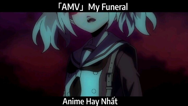 「AMV」My Funeral Hay Nhất