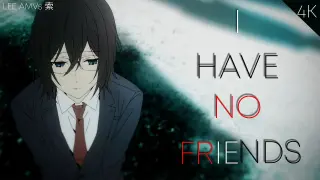 HORIMIYA - AMV - 「Anime MV」- I HAVE NO FRIENDS 「4K 60FPS」