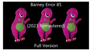 Barney Error 85 (Full Version) [2023 Remastered]