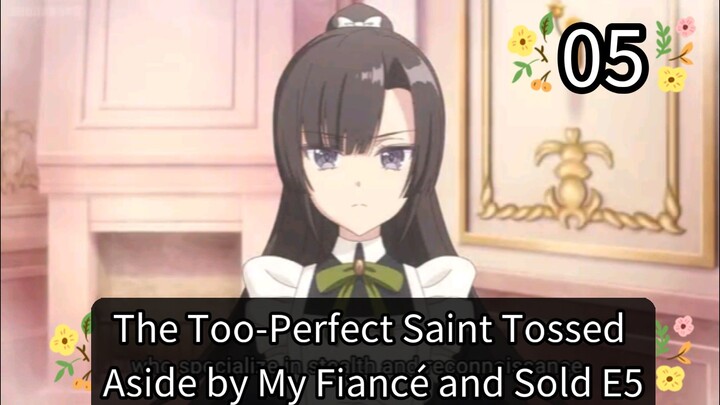 The Too-Perfect Saint: Tossed Aside by My Fiancé and Sold to Another Kingdom Episode 4