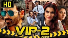 VIP 2 (Velaiilla Pattadhari 2) South Blockbuster Hindi Dubbed Movie | Dhanush, Kajal, Amala Paul