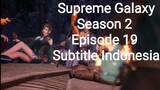 Supreme Galaxy Season 2 Episode 19 Subtitle Indonesia