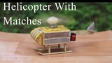 Flying Helicopter With Matches and DC Motor