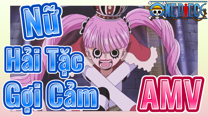 [Đảo Hải Tặc] AMV | Nữ Hải Tặc Gợi Cảm