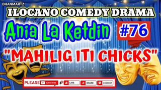 ILOCANO COMEDY DRAMA || MAHILIG ITI CHICKS | ANIA LA KETDIN 76 | PAGKAKATAWAAN