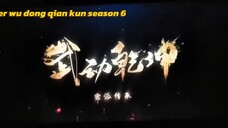 Trailer Wu Dong Qian Kun [Martial universe] Season 6 Sub indo Terbaru