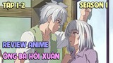 Ông Bà Hồi Xuân | Tập 1-2 | Tóm Tắt Anime