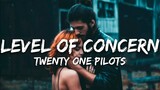 Twenty One Pilots - Level Of Concern (Lyrics)