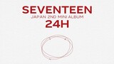 [ETC]SEVENTEEN JAPAN 2ND MINI ALBUM 「24H」 Highlight Medley
