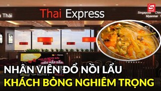 Xôn xao nhân viên quán lẩu làm đổ nồi lẩu vào người khách khiến khách phải nhập viện