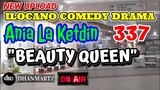 ILOCANO COMEDY DRAMA | BEAUTY QUEEN | ANIA LA KETDIN 337 | NEW UPLOAD