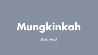 Sheila Abdul - Mungkinkah (Lirik)