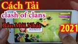 cách tải clash of clans bản cập nhật mới nhất 2021