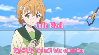 Code black_Tập 2Hãy đấu một trận công bằng