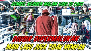 Gembel Ngamen Malam Hari Di CaffeeDiusir DipermalukanMain lagu Juga tidak Mampan.