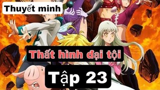 (Thuyết Minh) Tập 23 Thất Hình đại Tội