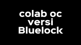 yg belum tunggu yah😃🙏💅|colab oc versi bluelock