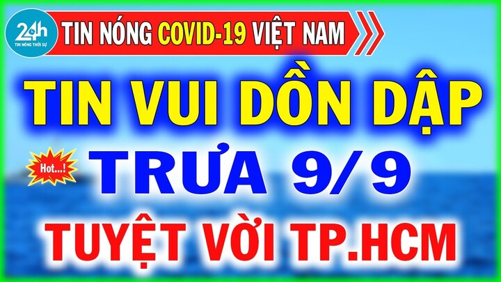 Tin Tức Covid-19 Mới Nhất Trưa Ngày 11/9 | Dịch Virus Corona Việt Nam Hôm Nay