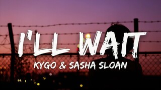 Kygo, Sasha Sloan - I'll Wait (Lyrics)