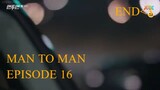 MAN TO MAN EPISODE 16
