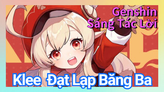 [Genshin, Sáng Tác Lời] Klee "Đạt Lạp Băng Ba"