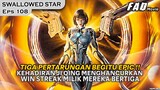 KEHADIRAN JI QING MEMBUAT MEREKA BERTIGA MENJADI KETAR KETIR - ALUR SWALLOW3D STAR EPISODE 108