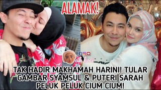 Tak Hadir Makhamah Harini! Tular Gambar Syamsul & Puteri Sarah Peluk Peluk Cium Cium!