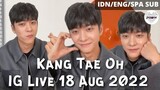 [MULTI SUB] Kang Tae Oh IG Live 18 Aug 2022