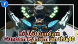 [Rô bốt Gundam AMV] Kỉ niệm lần thứ 40~ Tinh thần thép không bao giờ mài mòn_1