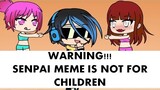 Why SENPAI MEME is not Good for CHILDREN? // Gacha Life Meme
