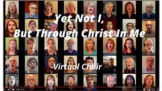 Yet Not I, but Through Christ in Me - East Valley Chorale  (Virtual Choir)