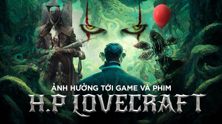 H.P. Lovecraft đã định hình GAME và PHIM kinh dị giả tưởng như thế nào?