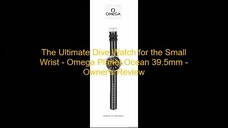 The Ultimate Dive Watch for the Small Wrist - Omega Planet Ocean 39.5mm - Owner'