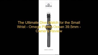 The Ultimate Dive Watch for the Small Wrist - Omega Planet Ocean 39.5mm - Owner'